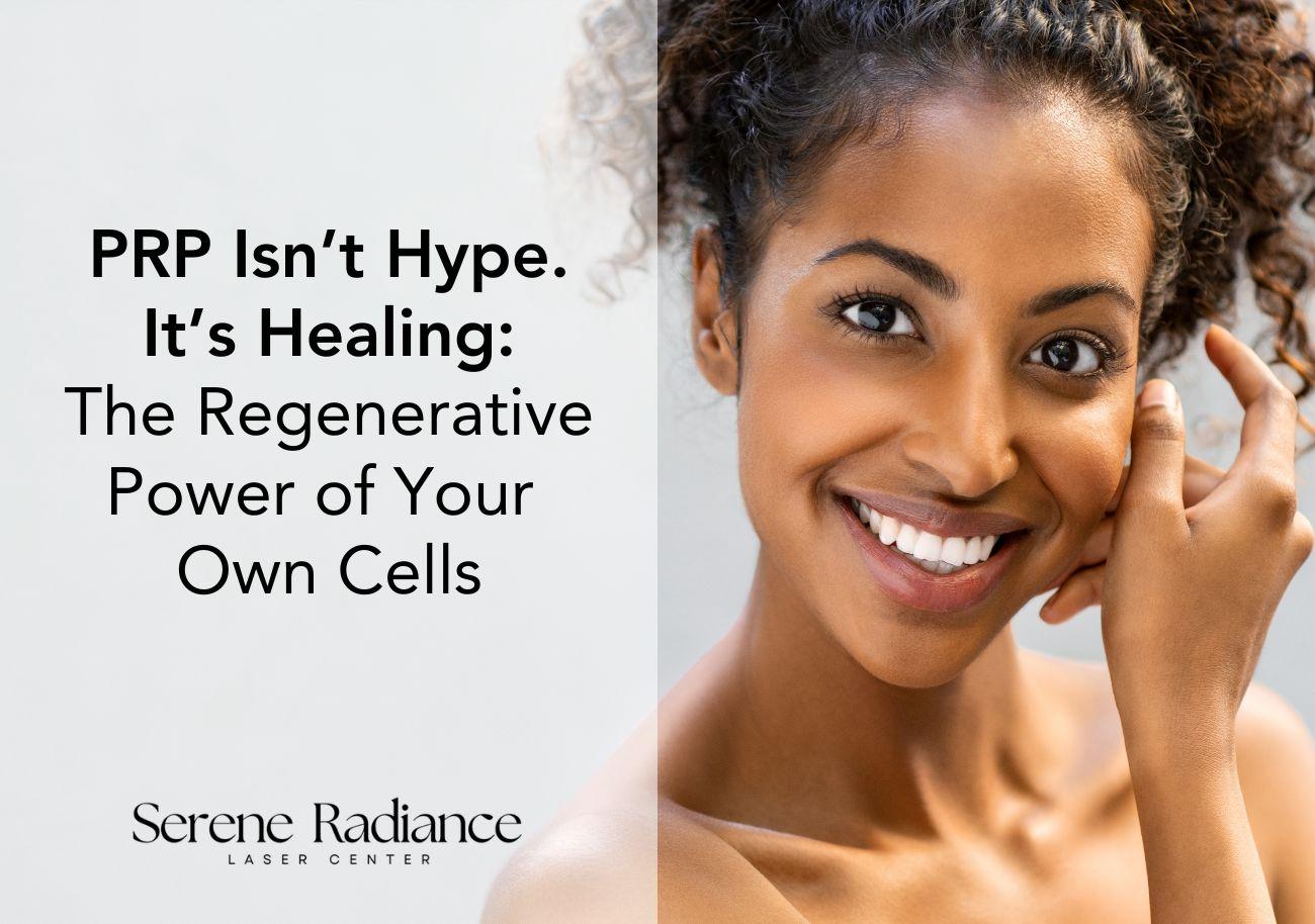 Smiling woman with glowing skin, promoting the regenerative healing benefits of PRP treatments at Serene Radiance Laser Center.