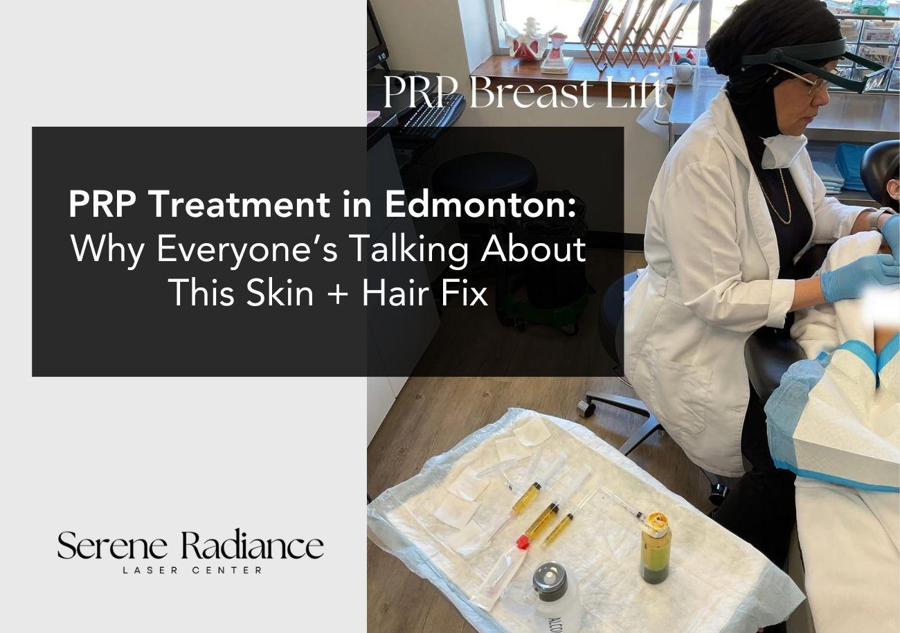 PRP Treatment in Edmonton: Why Everyone’s Talking About This Skin + Hair Fix